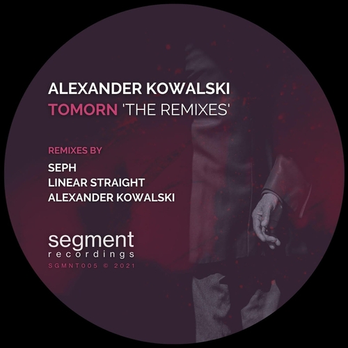 Alexander Kowalski - Tomorn 'The Remixes' [SGMNT005]